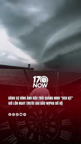 Hình ảnh bầu trời Quảng Ninh “đen kịt” gió lớn ngay trước khi bã.o Wipha đổ bộ #17network #17now 