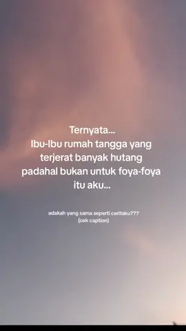 Hai… Aku hanya seorang ibu rumah tangga biasa, yang kini terjebak hutang hingga ratusan juta. Bukan karena foya-foya. Bukan karena hidup mewah. Tapi karena sebuah kisah yang tak pernah kubayangkan akan kualami: suamiku tertipu love scam di Telegram. Ya… suamiku. Kena love scam. Double pukulan. Sakitnya, luar biasa. Waktu itu, aku seperti hancur berkeping-keping. Marah, kecewa, bingung, takut. Semua rasa bercampur jadi satu. Ibu yang biasanya tenang, mendadak jadi orang yang bahkan tak mengenali dirinya sendiri. Usaha keluarga berhenti total. Modal porak poranda. Tagihan datang silih berganti, sementara pemasukan nihil. Malam terasa seperti mimpi buruk, tapi siang hari juga sama mencekamnya. Tak ada tempat untuk lari, tak ada cara untuk bernapas lega. Dalam panik, aku salah langkah. Aku pinjam uang dari teman untuk tutup lubang, lalu pinjam lagi ke teman lain untuk bayar hutang yang sebelumnya. Sampai suatu hari, seorang teman menawarkan pinjaman besar --> berbunga. Kupikir ini jalan keluar. Ternyata malah jalan menuju labirin yang lebih gelap. Uang itu kupakai untuk memulai usaha kecil-kecilan, sekadar bertahan hidup. Tapi hasilnya tak sebanding dengan bunganya. Dan ya… aku yakin kamu sudah bisa menebak apa yang terjadi. Aku menambah pinjaman baru… lagi… dan lagi. Hingga akhirnya aku tenggelam. Kadang aku bertanya pada diri sendiri: sampai kapan? (dan di sinilah aku, sedang belajar kembali untuk bangkit…) #iburumahtangga #lepasdarihutang #carabebashutang #hutanglunas #ceritabangkitku #sadstory  #pejuangrupiah