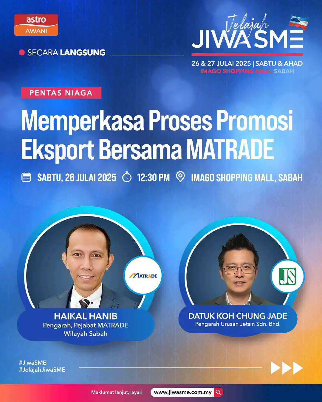 Raikan dunia keusahawanan bersama kami di #JelajahJiwaSMESabah  pada 26 dan 27 Julai (Sabtu & Ahad) di Imago Shopping Mall, Sabah.  Tingkatkan potensi perniagaan anda dengan agensi kerajaan bertanggungjawab membangunkan PMKS dari segi eksport Haikal Hanib, Pengarah, Pejabat MATRADE Wilayah Sabah dan ahli panel, Datuk Koh Chung Jade, Pengarah urusan Jetsin Sdn. Bhd. Pelbagai aktiviti yang menarik, ilmu, peluang, hiburan pun ada di #JiwaSME2025 #JiwaSME Layari www.jiwasme.com.my untuk info lanjut.