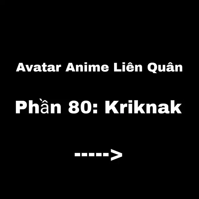 Phần 80:Kriknak #lienquan #xuhuong #avataranime #lienquanmobile #lienquanaov #foryou #xstayzz0 