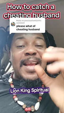 Replying to @preciousfamily44  How to catch a cheating husband My cheating husband #lionkingspiritual #rituals #cheating #cheat #spiritualityawakening #spirituality #lion 