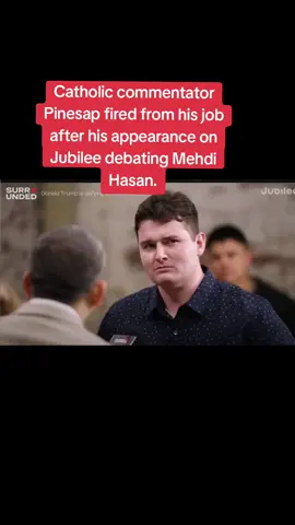 Catholic commentator Pinesap has been fired from his job after his appearance on Jubilee debating Mehdi Hasan. #breakingnews #USPolitics #trump #facists 