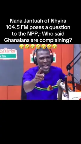 Nana Jantuah of Nhyira 104.5 FM poses a question to the NPP,: Who said Ghanaians are complaining? 🤣🤣🤣#GhanaiansAreSpeaking #WhoSaidWeAreComplaining #NanaJantuahAsks #WeAreComplaining #fyp 