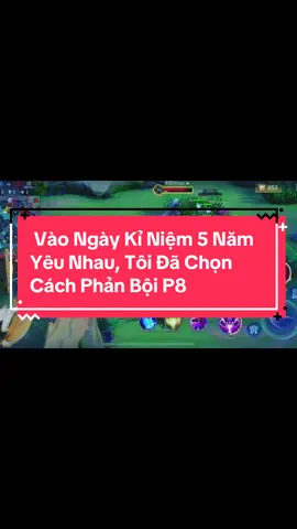 Vào Ngày Kỉ Niệm 5 Năm Yêu Nhau, Tôi Đã Chọn Cách Phản Bội #lienquanmobile #kechuyen #fyp #nguyenepic #lienquan #xuhuong #goverra 