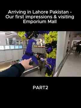 Arriving in Lahore Pakistan - Our first impressions & visiting Emporium Mall 2