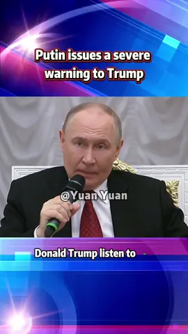 Putin issues a severe warning to Trump