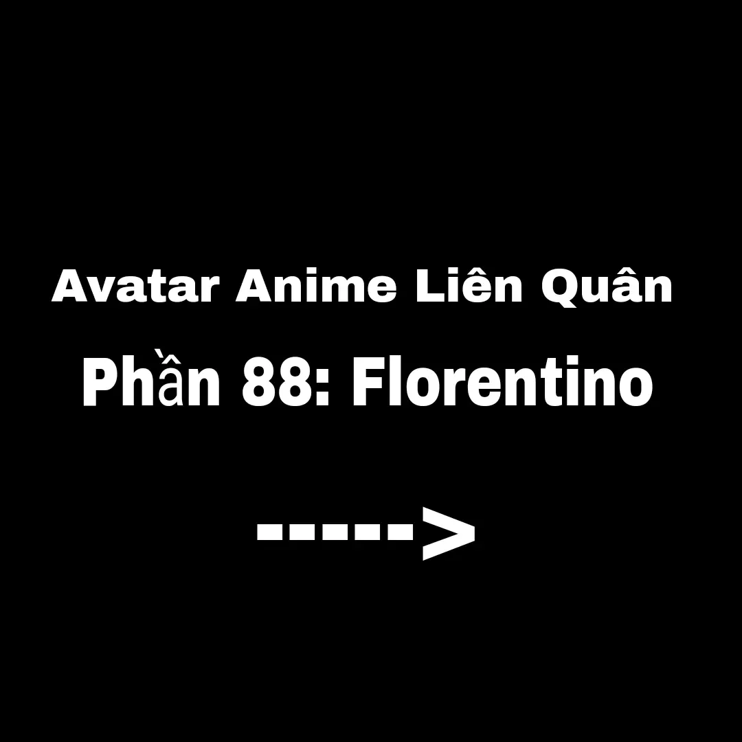 Phần 88: Florentino #lienquan #xuhuong #lienquanmobile #avataranime #lienquanaov #foryou #xstayzz0 