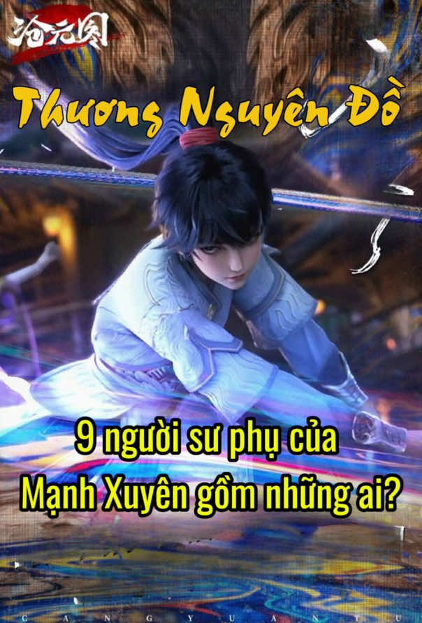 [ THƯƠNG NGUYÊN ĐỒ ] 9 vị sư của Mạnh Xuyên gồm những ai? #hoathinhtrungquoc #hh3dtq #donghua #xuhuong #viral #viralvideo #tuyethoa #thuongnguyendo 