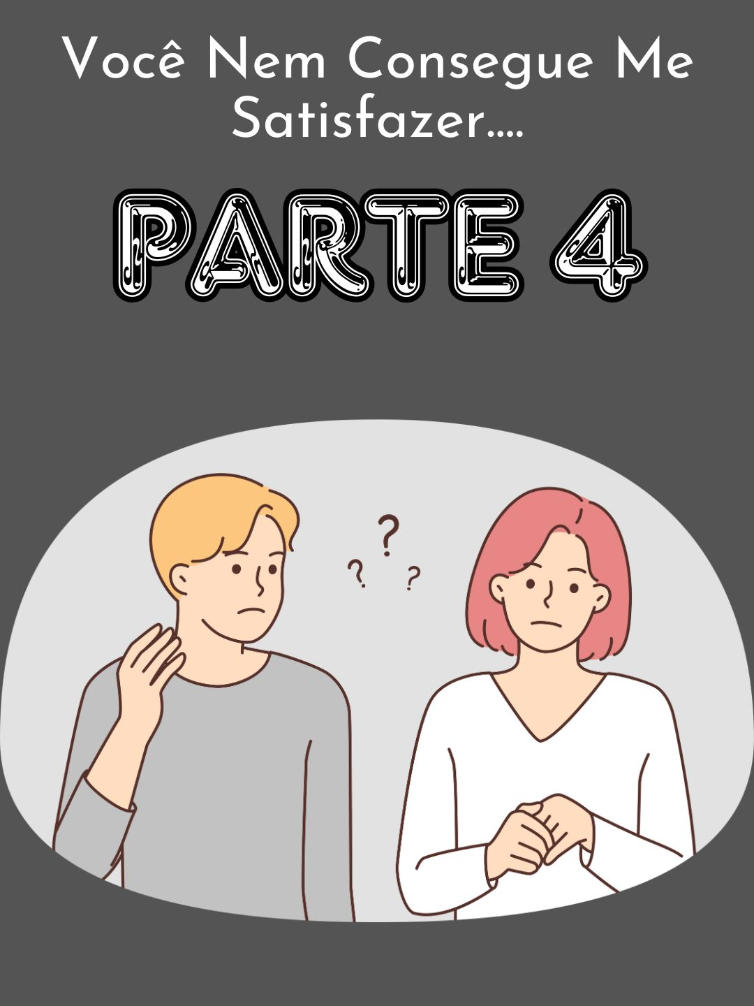 PARTE 4 / Você Nem Consegue Me Satisfazer.....#redditbrasil #reddithistorias #redditstories