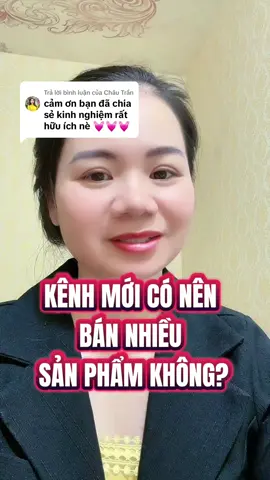 Trả lời @Châu Trần kênh mới có nên bán nhiều sản phẩm cùng một lúc không #lehoahuongdanxaykenh #xaykenhtiktok #tiepthilienket #thinhhanh 