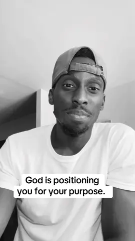 God is positioning you for your purpose. 