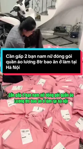 Cần gấp 2 bạn nam nữ đóng gói quần áo tại Hà Nội #vieclamhanoi #vieclamhanoi #vieclamvungcao #viẹclamhanội #vieclamtot #xuhuong2025 #timvieclamhagiang 