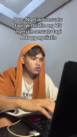 Gak bisa bgt ngerjain sesuatu klo sambil diliatin