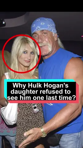 Why did Hulk Hogan's daughter refuse to see her father one last time#hulkhogan#brooke#rip#usa#fyp#foryou#celebrity