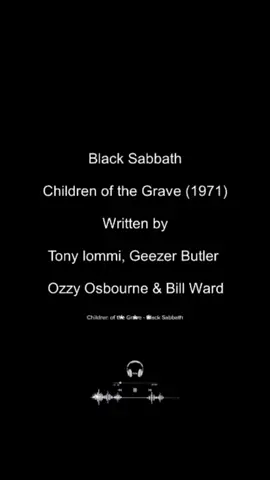 #CapCut // Children of the Grave - Black Sabbath “Children of the Grave” is a song by Black Sabbath from their 1971 album Master of Reality. The lyrics are about the threat of a nuclear war, which was a very relevant topic during the Cold War in the 70’s. The youth needs to stand against the corrupt politicians and just spread peace and love, or the wars will put an end to the human race. It lyrically continues with the same anti-war themes from “War Pigs” and “Electric Funeral” from Paranoid.