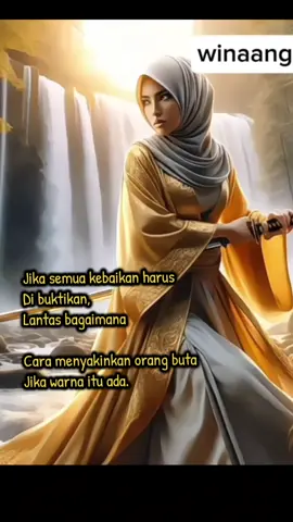 Jika semua kebaikan harus  Di buktikan,  Lantas bagaimana Cara menyakinkan orang buta  Jika warna itu ada. #quotes #fyp #quotesstory #katakata #ai #warrior #viral #AI #story #foryou #aihijab #fyppppppppppppppppppppppp #fypviraltiktok🖤シ゚☆♡ 