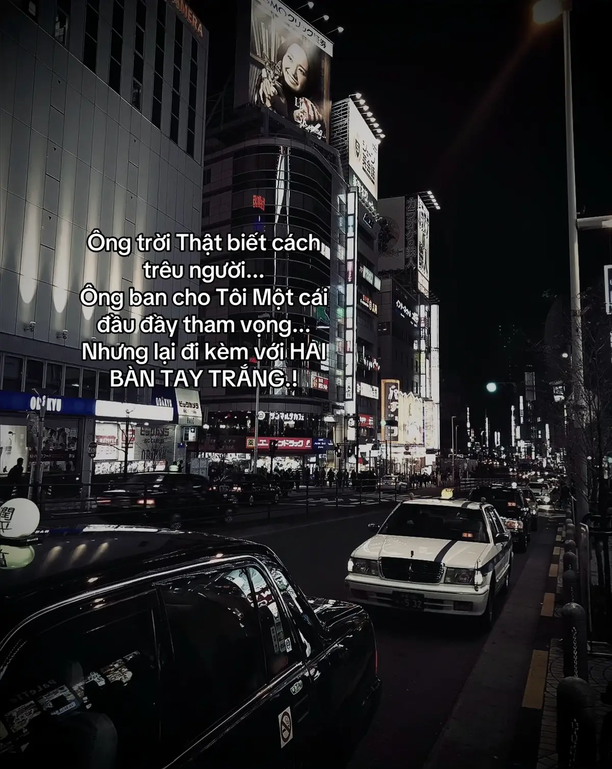 Ông trời Thật biết cách trêu người... Ông ban cho Tôi Một cái đầu đầy tham vọng... Nhưng lại đi kèm với HAI BÀN TAY TRẮNG...