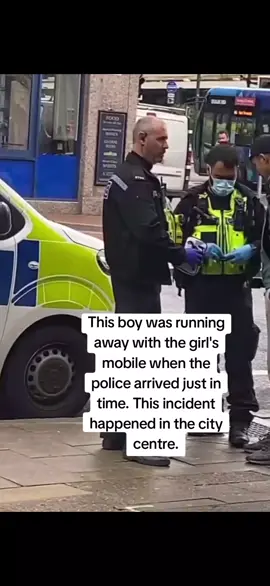 This boy was running away with the girl's mobile when the police arrived just in time. This incident happened in the city centre. #citycentre #london #mobile 
