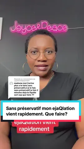Réponse à @user45727626511597  Sans préservatif mon ejaQlation vient rapidement. Que faire ?