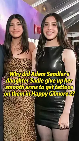 Why did Adam Sandler's daughter Sadie give up her smooth arms to get tattoos on them in Happy Gilmore 2？#adamsandler #happygilmore #usa #fyp #celebrity 