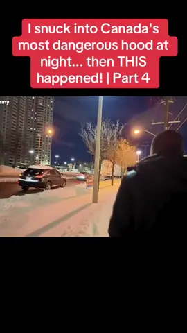 I snuck into Canada's most dangerous hood at night... then THIS happened! | Part 4
