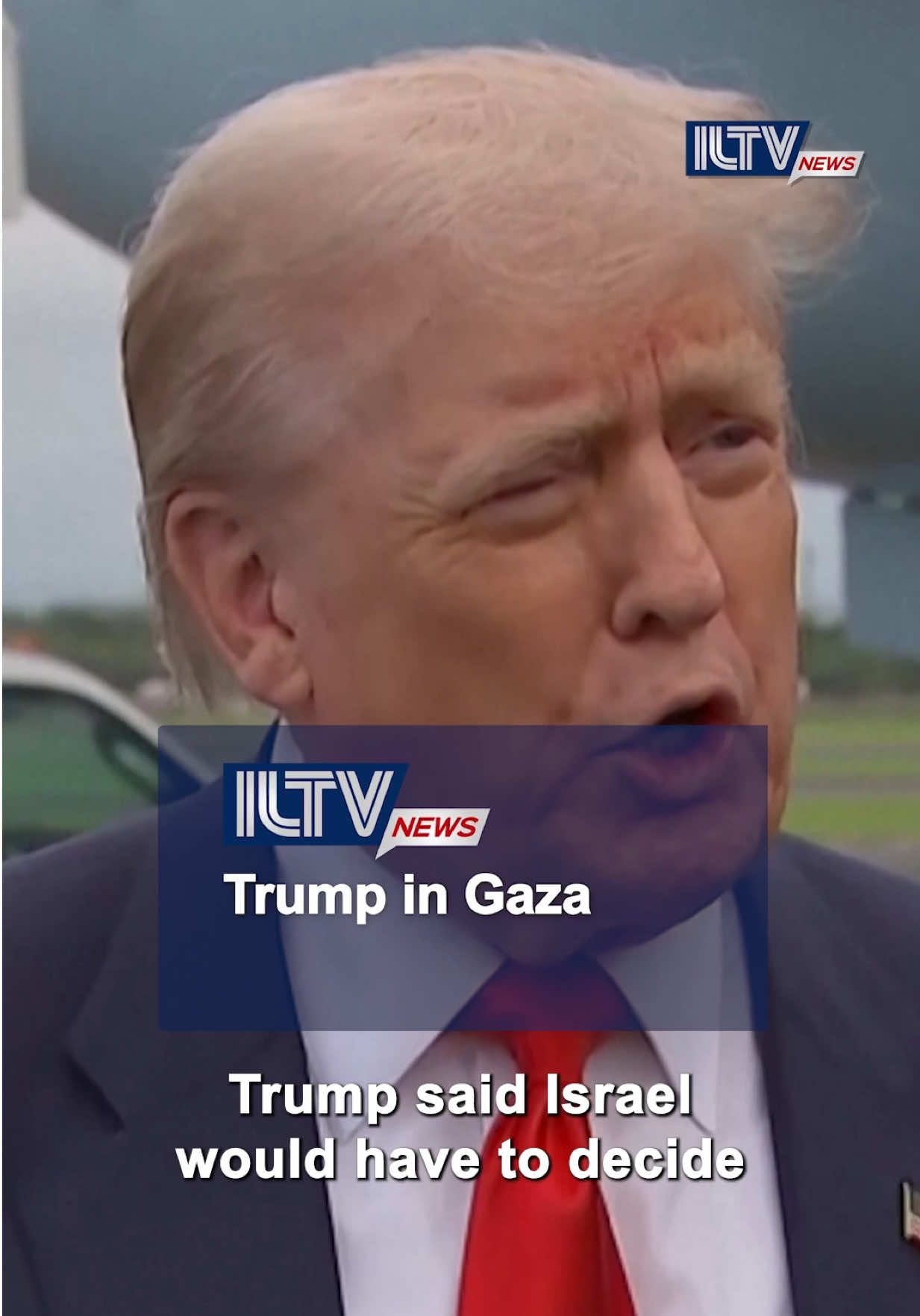 Trump on Gaza: “Israel’s going to have to make a decision”