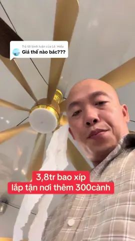Trả lời @Lê Hiếu quạt trần gió mạnh ko ồn 3,8tr bao xíp