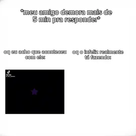 da um ódio quando depois de 2 horas ele vem e manda um: 