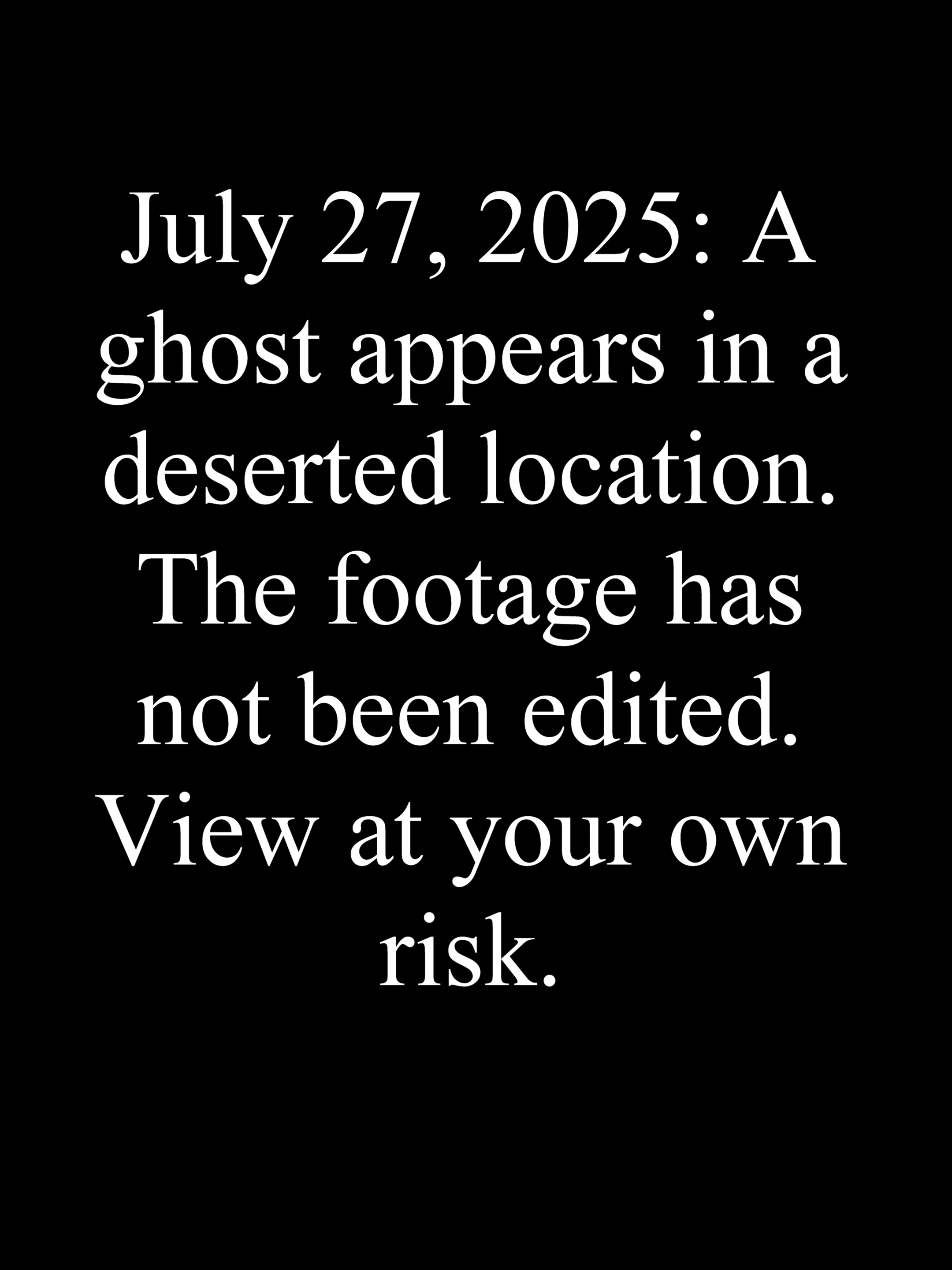 July 27, 2025: A ghost appears in a deserted location. The footage has not been edited. View at your own risk. #horrorstory #horrorfilm #horrortoker #scarystories #scarytiktoks #scaryvideos #scarymovies #scarymoments #ghoststories #paranormal #paranormalexperience #haunted #hauntedtiktok #hauntedhouse #scary #hauntedmansion #dogs #dogsoftiktok #dogtoker #pets #viral  #viralvideos