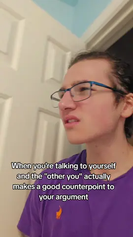 Why do YOU have better response to MY points, when YOU are ME? #fyp #talkingtomyself #argument #relatable 