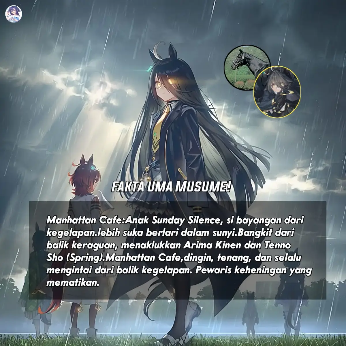 Manhattan Cafe Lahir dari darah juara anak Sunday Silence, raja lintasan Jepang. Manhattan Cafe tidak datang dengan gemuruh. Ia datang dengan senyap, dan menaklukkan segalanya. Ia bukan kuda yang mencolok. Ia tak menantang lawan dengan sorakan, tapi dengan langkah panjang yang terus menekan dari belakang. Late-runner sejati diam, lalu menghantam. Debutnya sederhana, tapi momentumnya konsisten. Dan saat waktunya tiba, ia melangkah ke panggung terbesar: Kikuka Shō 2001 final dari Triple Crown. Tanpa sorotan berlebihan, ia menyalip semua pesaing dan merebut mahkota klasik pertamanya. Tapi itu baru awal. Beberapa bulan kemudian, ia masuk ke Arima Kinen ajang mimpi rakyat Jepang. Lawannya: juara-juara senior, termasuk T.M. Opera O, sang legenda hidup. Dan Manhattan Cafe menang. Ia mengalahkan mereka semua, dalam gaya khasnya: menunggu... lalu menghantam di akhir. Dua G1 di akhir tahun. Dua pembuktian bahwa si pendiam dari stable bisa mengguncang dunia. Namun ia belum selesai. Tahun berikutnya, ia diturunkan ke Tenno Shō (Spring) ujian 3200 meter stamina dan mental. Dan seperti arwah ayahnya yang mengalir dalam darahnya, ia menang lagi. Tiga G1 dalam waktu kurang dari setahun. Semuanya diraih tanpa ledakan emosi hanya dengan dingin, fokus, dan keheningan. Tapi setelah puncak, datanglah senja. Perjalanan ke luar negeri untuk Prix de l’Arc de Triomphe gagal. Cedera mulai menghantui. Dan kariernya pun berakhir hanya dengan 12 balapan. Singkat, tapi penuh bobot. Manhattan Cafe adalah bayangan yang diam-diam membungkus lawan. Ia tidak menari di atas sorotan. Ia membiarkan hasil bicaranya. Dalam keheningan, ia meninggalkan warisan yang tak bisa diabaikan. --- 🏆 Prestasi Balap Tertinggi 🥇2001 Kikuka Shō (G1) 🥇2001 Arima Kinen (G1) 🥇2002 Tenno Shō (Spring) (G1) 📈 Total Karier: 12 balapan – 6 kemenangan 🏅 G1 Wins: 3 kali #umamusume  #umamusumeprettyderby  #umamusumeindonesia  #umamusumeglobal  #manhattancafe  ---