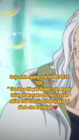 - Cuộc tình ngang trái ở ONEPIECE 1156: “ Gloriosa thì yêu Roger, còn Roger thì bị Shakuyaku thu hút, tuyên nhiên trái tim của Shakuyaku lại dành cho Rayleigh 💔 “ #onepiece #onepiece1156 #anime #roger #rayleigh #shakuyaku #gloriosa #peak🔥_squad❤️‍🔥 #viral #_hkhe98 
