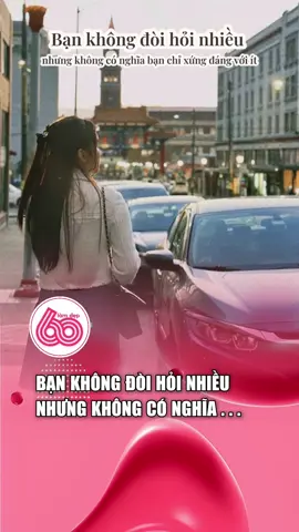 Bạn không đòi hỏi nhiều nhưng không có nghĩa bạn chỉ xứng đáng với ít #phattrienbanthan #GlowUp #lamdep #60slamdep 