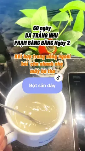 60 ngày trắng da như phạm Băng băng. Ngày 2.Trong uống ngoài bôi #Thanhnhan #depdang #depda #botsanday 