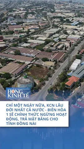 Chỉ một ngày nữa, KCN lâu đời nhất Việt Nam sẽ chính thức dừng “hoạt động” #Hongkinhte #Hong 