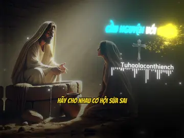 HÃY CHO NHAU CƠ HỘI SỬA SAI. #caunguyen #tuhaolaconthienchua #loichuamoingay #giesu #catholic #xh 