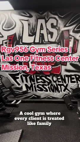 Rgv956 Gym Series|  Las One Fitness Center in Mission, Texas  The vibe is very community oriented. It’s a cool gym where they make you feel at home. 