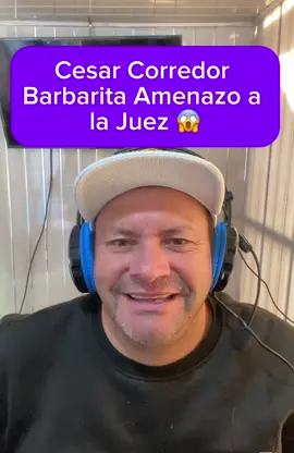 Cesar Corredor Barbarita Amenazo Ala Juez😱 #viral #tendencia #tiktok 
