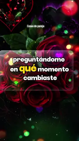 me preguntó en qué momento cambiaste conmigo #cosasdeparejas #frasesparadedicar #usa🇺🇸 #amoreterno1120 #relaciones 