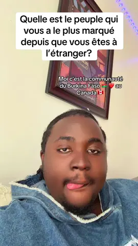 Quel est le peuple qui vous a le plus marqué à l’étranger? #camerountiktok🇨🇲 #canada_life🇨🇦 #bukinafaso🇧🇫 #africantiktok 