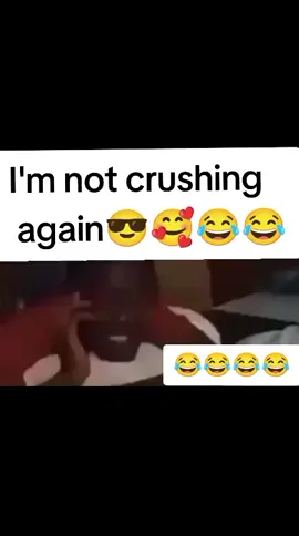 I'm not crushing again😎🥰😂😂