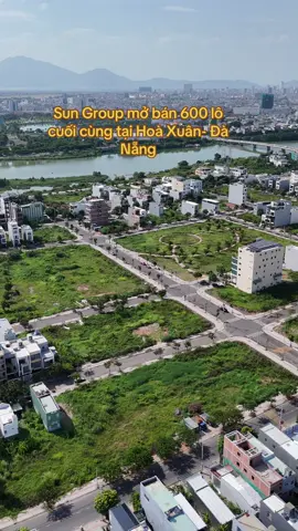 Sun Group mở bán 600 lô cuối cùng tại Hoà Xuân - Đà Nẵng. #sungroup #hoaxuan #datnen #bds #danang 