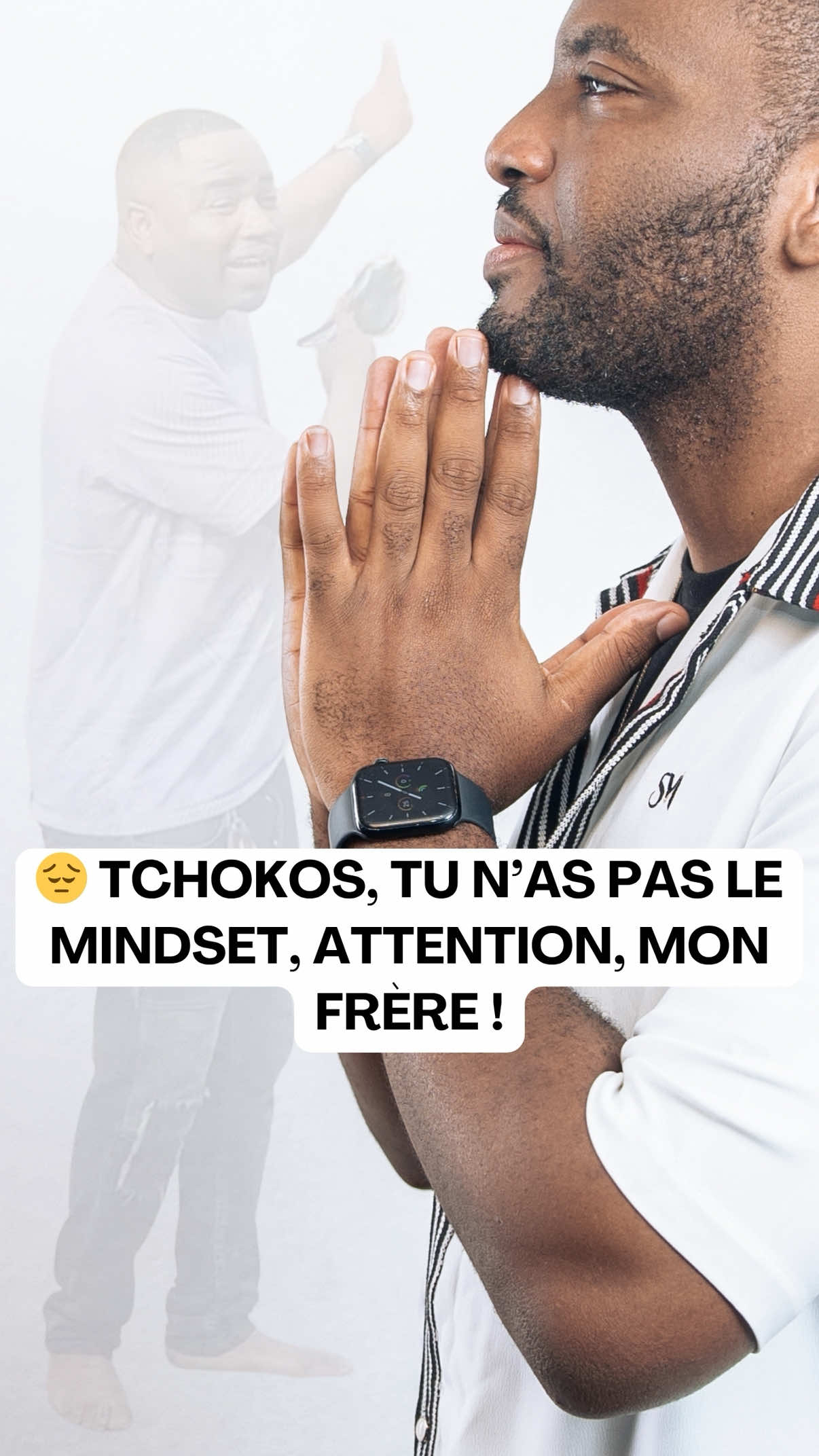 🙏🏽 @TCHOKOS SARL, tu n’as pas le bon mindset : attention, mon frère !