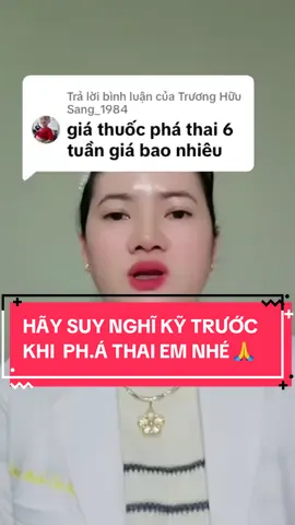 Trả lời @Trương Hữu Sang_1984 Hãy suy nghĩ kỹ trước khi quyết định ph.á thai em nhé #phathai #phathaibangthuoc #phathainoikhoa #phathaiantoan #mifestad200 #thaiky #bothai 