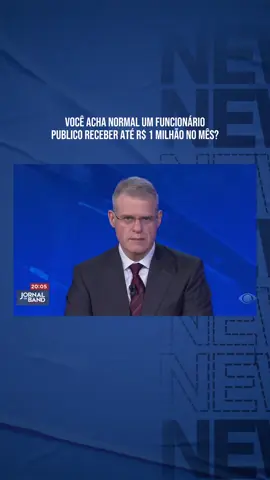 Você acha normal um funcionário publico receber até R$ 1 milhão no mês?