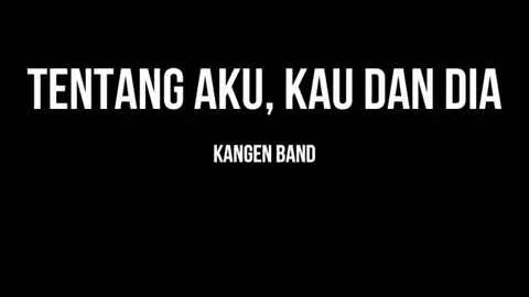 Tentang Aku, Kau Dan Dia - Kangen Band, Tutorial Chord Gitar Mudah dan Lirik