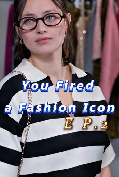 🎬Title:You Fired a Fashion Icon #mydrama #tvdrama #unusuallove #intensefeelings #short #fyp #foryoupage #movie #drama #romance #verticalshortfilm #reelshort #YouFiredaFashionIcon