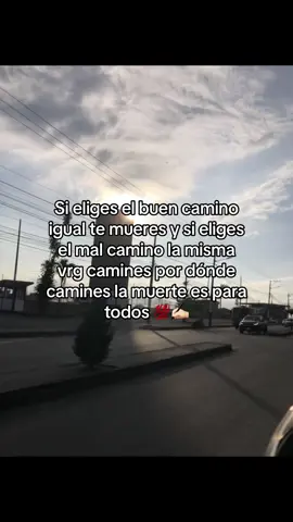 #fypシ゚ si eliges el buen camino igual te mueres y si eliges el mal camino la misma vrg camines por dónde camines la muerte es para todo 💯✍🏻#viral_video #paratiiiiiiiiiiiiiiiiiiiiiiiiiiiiiii #Escucha #zyxbca 