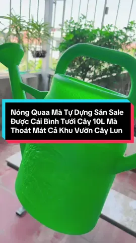 #Capcut Nóng Quaa Mà Tự Dựng Săn Sale Được Cái Bình Tưới Cây 10L Mà Thoát Mát Cả Khu Vườn Cây Lun #binh #binhtuoi #binhtuoicay #binhtuoicayphunsuong #binhtuoicaycanh #odoatuoicay 