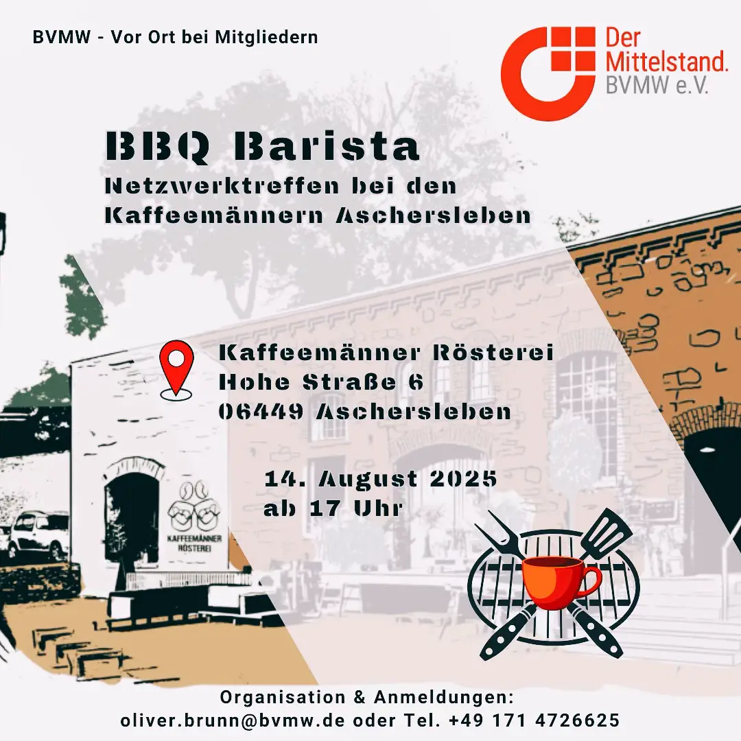 Einladung zum BVMW BBQ Barista Netzwerkabend mit Partner bei den Kaffeemännern Aschersleben  📅 Wann? 14. August 2025 | Treffen ab 17:00 Uhr.         Verbindliche Anmeldung bitte bis spätestens 07. August  2025 bei Oliver Brunn 📍 Wo? Kaffeemänner Rösterei Hohe Straße 6 06449 Aschersleben 🅿 Parken Parkplätze direkt vor der Kaffeerösterei 🍴 Für das leibliche Wohl - Live BBQ Cooking mit einer erlesenen Auswahl an Grillspezialitäten und Salaten mit Fleisch-Sommelier Nicklas - Kaffeespezialitäten direkt aus der Rösterei - Getränke aller Art - Preis: Live BBQ Cooking mit Fleisch-Sommelier Nicklas, Führung Kaffeerösterei sowie ein Freigetränk (warm oder kalt): insgesamt 45 EUR inkl. Mwst.  (Verbrauch darüber hinaus auf Selbstzahlerbasis) 🎯 Programm-Highlights - Barista Führung durch die Welt des Kaffees mit den Kaffeemännern - Live BBQ Cooking mit Fleisch-Sommelier Nicklas  - Netzwerken beim gemeinsamen Essen in angenehmer Atmosphäre mit den Kaffeemännern, Unternehmern und hochrangigen Entscheidungsträgern 